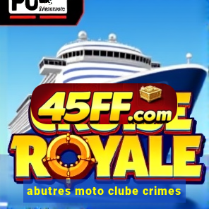abutres moto clube crimes